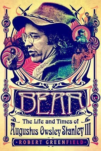 Robert Greenfield Bear The Life And Times Of Augustus Owsley Stanley Iii 