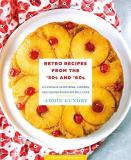 Addie Gundry Retro Recipes From The '50s And '60s 103 Vintage Appetizers Dinners And Drinks Every 