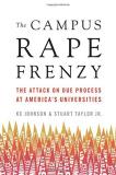 Kc Johnson The Campus Rape Frenzy The Attack On Due Process At America's Universiti 