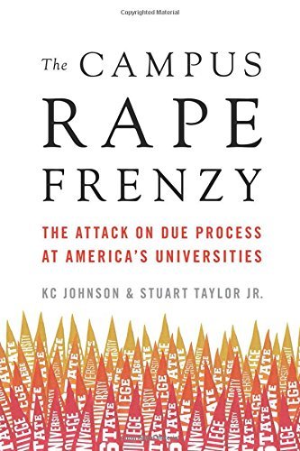 Kc Johnson The Campus Rape Frenzy The Attack On Due Process At America's Universiti 