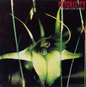 Psychic Tv/Dreams Less Sweet
