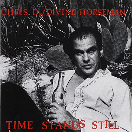 DIVINE HORSEMEN/CHRIS D./TIME STANDS STILL
