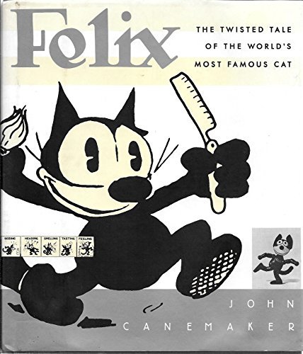 John Canemaker Felix Twisted Tale Of The World's Most Famous Cat 