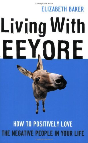 Elizabeth Baker Living With Eeyore How To Positively Love The Neg 