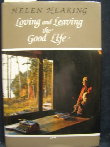 Helen Nearing Loving And Leaving The Good Life 