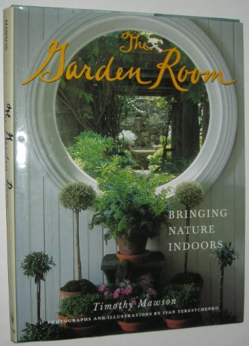 Timothy Mawson The Garden Room Bringing Nature Indoors 