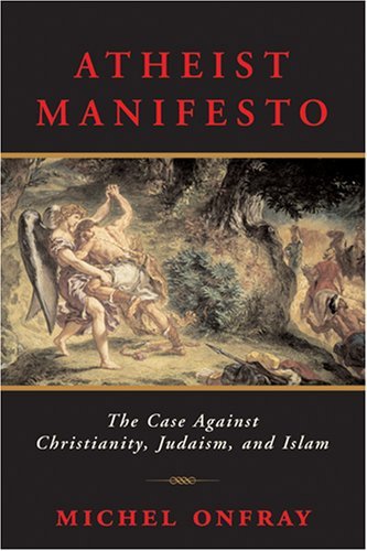 Michel Onfray/Atheist Manifesto: The Case Against Christianity,