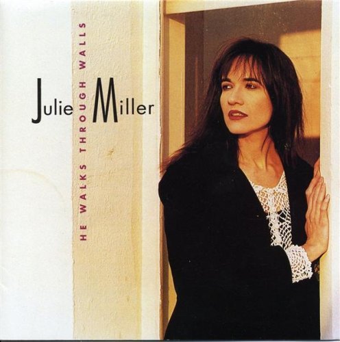 Julie Miller/He Walks Through Walls