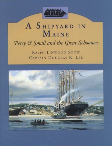 Ralph Linwood Snow Captain Douglas K. Lee Shipyard In Maine Percy & Small And The Great Sch 