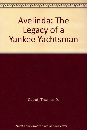 Thomas D. Cabot Avelinda The Legacy Of A Yankee Yachtsman 