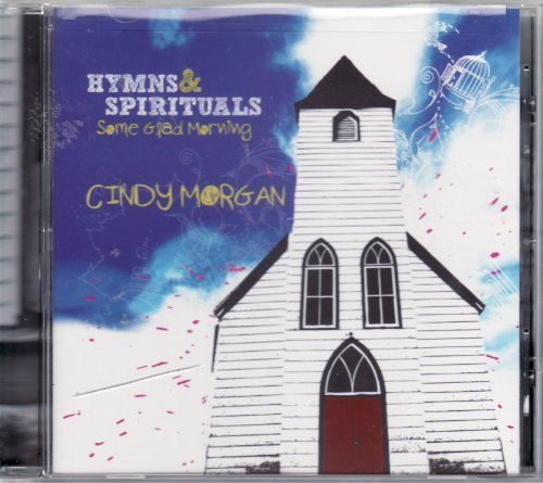 Cindy Morgan Hymns And Spirituals Some Glad Morn 