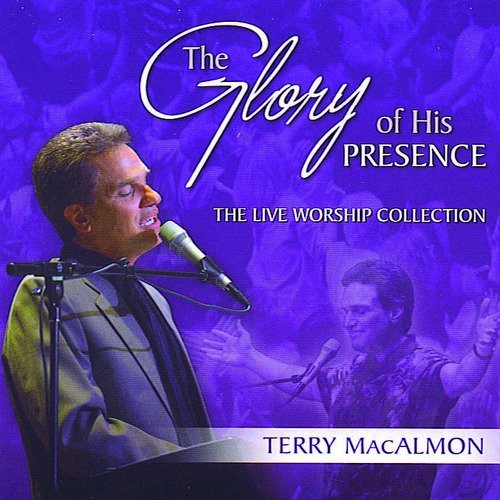 Terry Macalmon The Glory Of His Presence The Live Worship Collec 