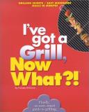 Pamela Richards I've Got A Grill Now What?! 