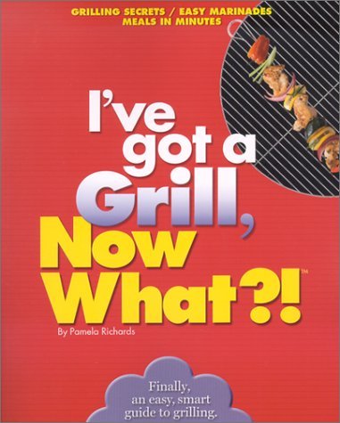Pamela Richards I've Got A Grill Now What?! 