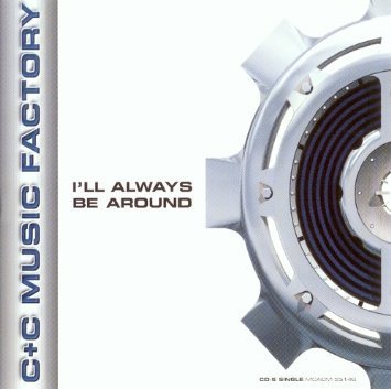 C+C Music Factory/I'll Always Be Around@I'Ll Always Be Around