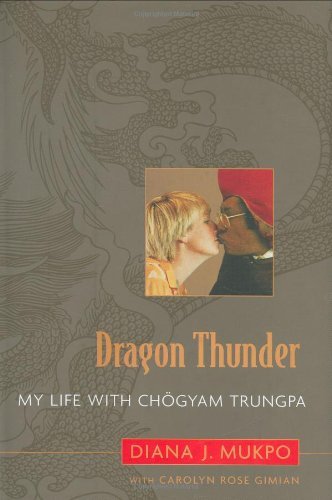 Diana J. Mukpo Dragon Thunder My Life With Chogyam Trungpa 