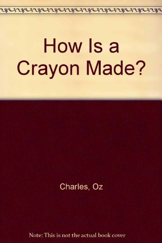 Oz Charles How Is A Crayon Made? 