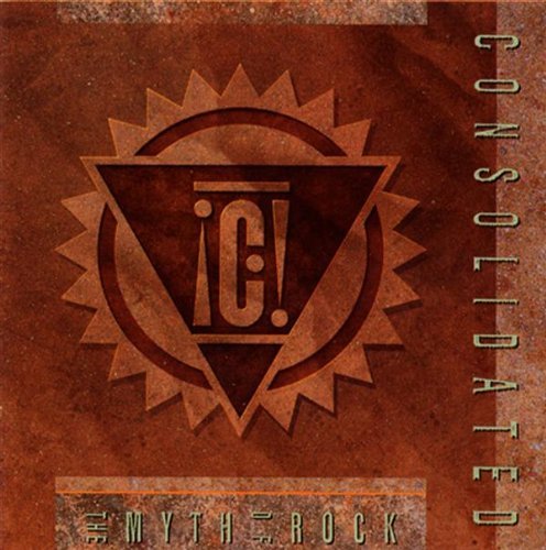 CONSOLIDATED/The Myth Of Rock
