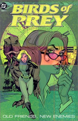 Chuck Dixon/Birds Of Prey: Old Friends, New Enemies (Birds Of
