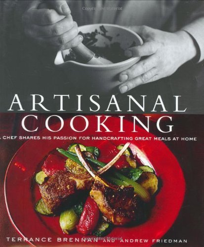 Terrance Brennan Artisanal Cooking A Chef Shares His Passion For Handcrafting Great 