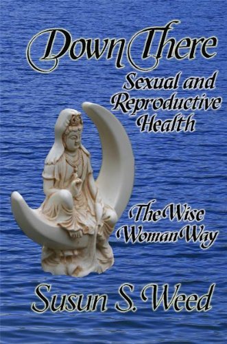 Susun S. Weed Down There Sexual And Reproductive Health 