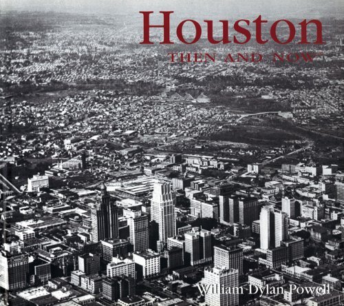 William Dylan Powell/Houston Then And Now