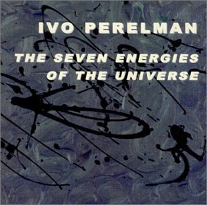 Ivo Perelman/Seven Energies Of The Universe