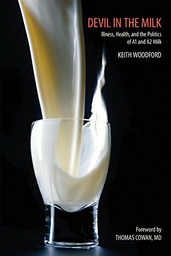 Keith Woodford Devil In The Milk Illness Health And The Politics Of A1 And A2 Mil 