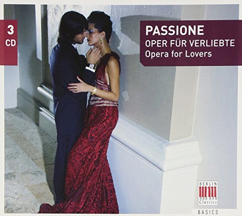 Berlin Classics Basics/Passione: Opera For Lovers