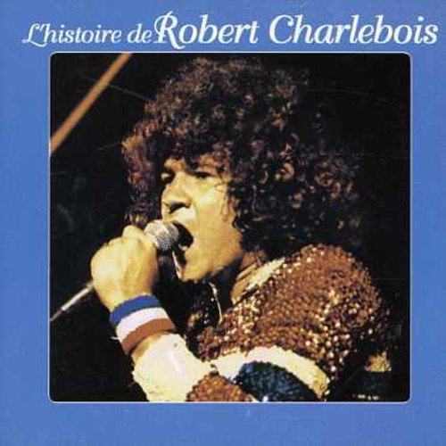 Robert Charlebois/L'Histoire De Robert Charlevoi@Import-Can