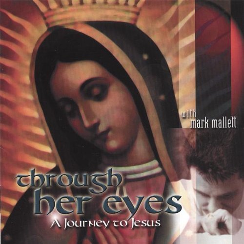 Mark Mallett Through Her Eyes A Journey To 