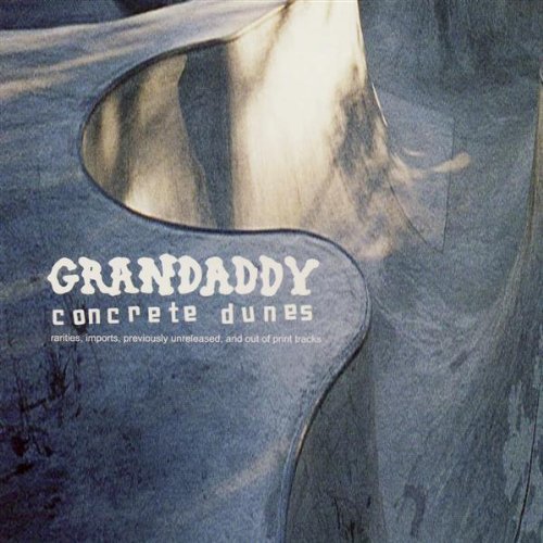 Grandaddy/Concrete Dunes