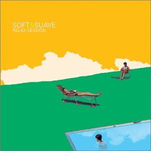 Soft & Suave: Relax Session/Soft & Suave: Relax Session@Megashira/Llorca/Cassiopee@Zero 7/St. Germain/Bacuzzi