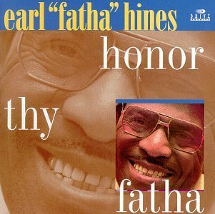 Earl Fatha Hines/Honor Thy Fatha