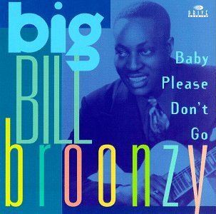 Bill Broonzy/Baby Please Don'T Go
