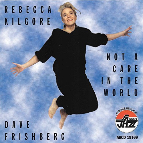 Kilgore/Frishberg/Not A Care In The World