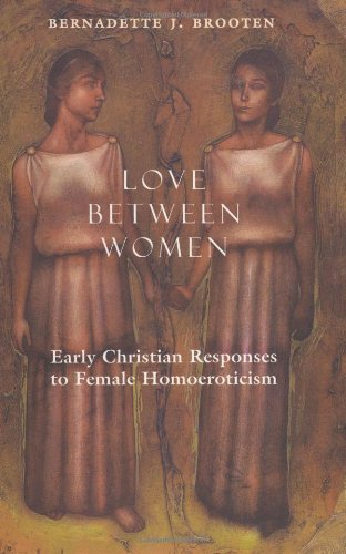 Bernadette J. Brooten Love Between Women Early Christian Responses To Female Homoeroticism 