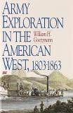 William Goetzmann Army Exploration In The American West. 1803 1863 