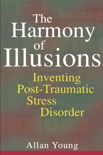 Allan Young The Harmony Of Illusions Inventing Post Traumatic Stress Disorder 