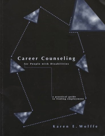 Karen E. Wolffe Career Counseling For People With Disabilities A Practical Guide To Finding Employment 