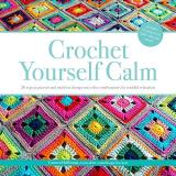 Carmen Heffernan Crochet Yourself Calm 50 Motifs & 15 Projects For Mindful Relaxation 
