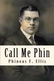 Phineas F. Ellis Call Me Phin 