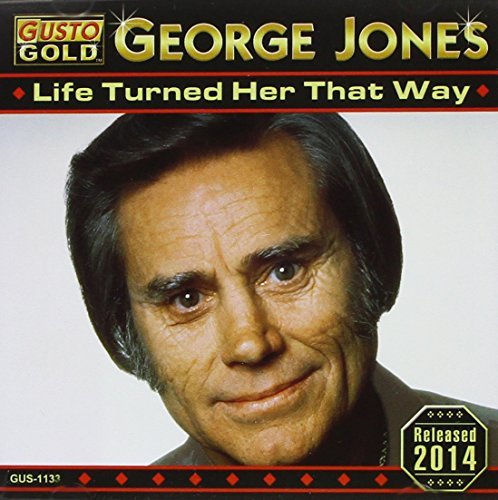 George Jones/Life Turned Her That Way