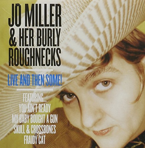 MILLER,JO & HER BURLY ROUGHNEC/LIVE & THEN SOME