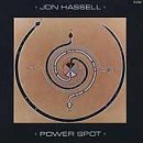 Jon Hassell/Power Spot