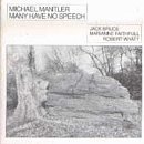 MANTLER,MICHAEL/MANY HAVE NO SPEECH