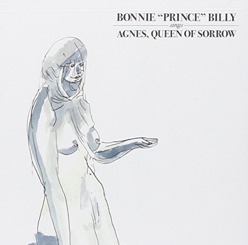 Bonnie Prince Billy/Agnes Queen Of Sorrow