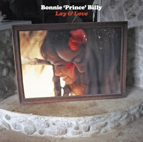 Bonnie Prince Billy/Lay & Love