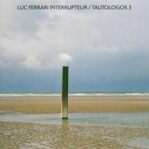Luc Ferrari/Interrupteur/Tautologos 3@2-On-1
