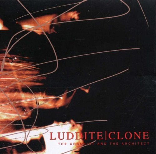 Luddite Clone/Arsonist & The Architect